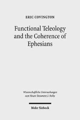 Functional Teleology and the Coherence of Ephesians by Eric Covington