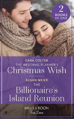 The Wedding Planner’s Christmas Wish / The Billionaire’s Island Reunion