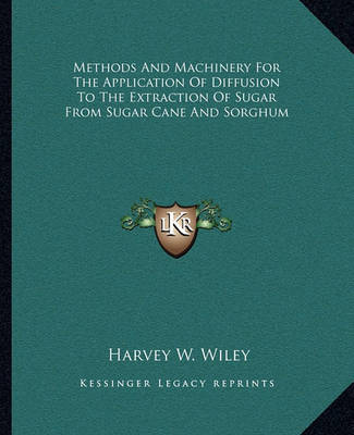 Methods and Machinery for the Application of Diffusion to the Extraction of Sugar from Sugar Cane and Sorghum by Harvey W Wiley image