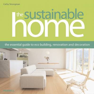 The Sustainable Home: The Essential Guide to Eco Building, Renovation and Decoration by Cathy Strongman image