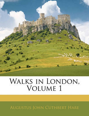 Walks in London, Volume 1 by Augustus J.C. Hare image