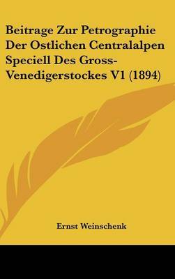 Beitrage Zur Petrographie Der Ostlichen Centralalpen Speciell Des Gross-Venedigerstockes V1 (1894) by Ernst Weinschenk image