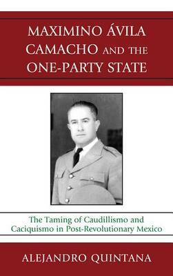 Maximino Avila Camacho and the One-Party State by Alejandro Quintana image