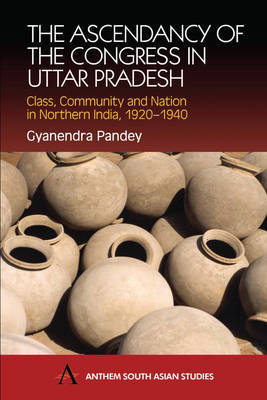 The Ascendancy of the Congress in Uttar Pradesh on Hardback by Gyanendra Pandey