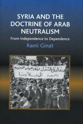 Syria and the Doctrine of Arab Neutralism on Hardback by Rami Ginat