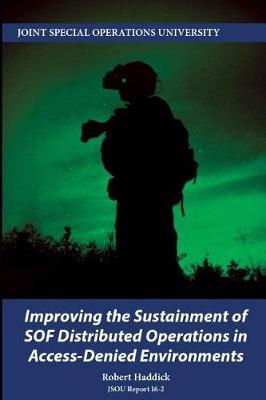 Improving the Sustainment of SOF Distributed Operations in Access-Denied Environments by Robert Haddick image
