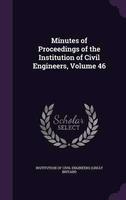 Minutes of Proceedings of the Institution of Civil Engineers, Volume 46 image