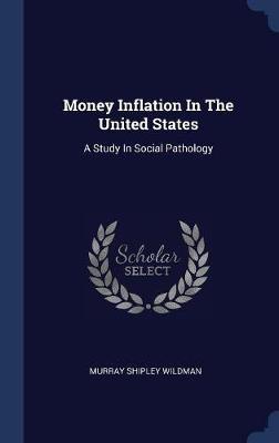 Money Inflation in the United States on Hardback by Murray Shipley Wildman