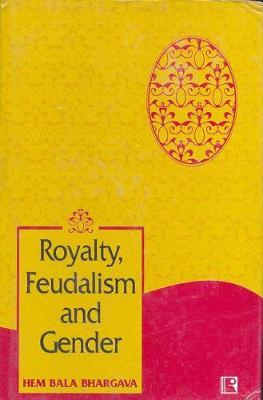 Royalty, Feudalism and Gender by Hem Bala Bhargava image