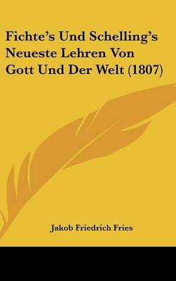 Fichte's Und Schelling's Neueste Lehren Von Gott Und Der Welt (1807) by Jakob Friedrich Fries image