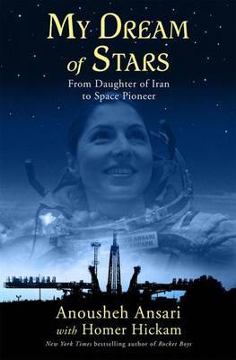My Dream of Stars: From Daughter of Iran to Space Pioneer by Anousheh Ansari image