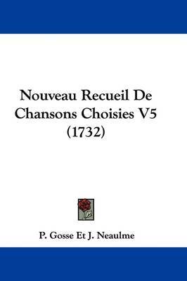 Nouveau Recueil De Chansons Choisies V5 (1732) on Hardback by P Gosse Et J Neaulme