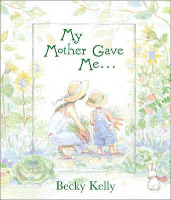 My Mother Gave Me . . . on Hardback by Becky Kelly