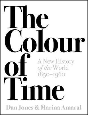 The Colour of Time: A New History of the World, 1850-1960 by Dan Jones image