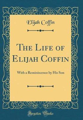 The Life of Elijah Coffin by Elijah Coffin image