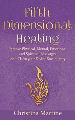 Fifth Dimensional Healing by Christina Martine