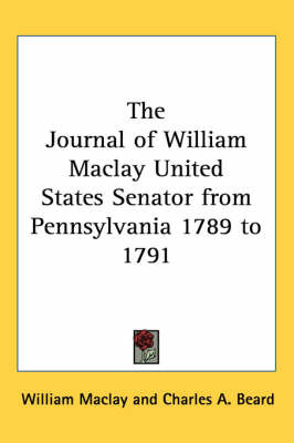 The Journal of William Maclay United States Senator from Pennsylvania 1789 to 1791 by William Maclay image