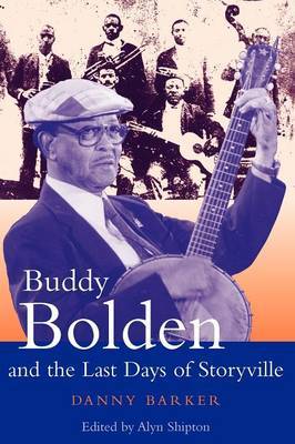 Buddy Bolden and the Last Days of Storyville by Danny Barker