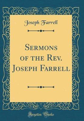 Sermons of the REV. Joseph Farrell (Classic Reprint) by Joseph Farrell image