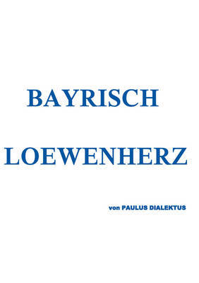 Bayrisch Loewenherz on Paperback by Paulus Dialektus