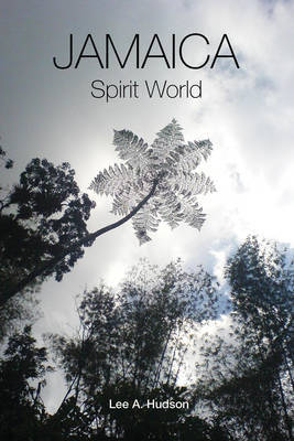 Jamaica Spirit World: A Colloquial Portrayal - Memoirs of a Rural Jamaican Boy by Lee A. Hudson image