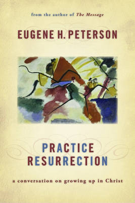 Practice Resurrection by Eugene H Peterson image