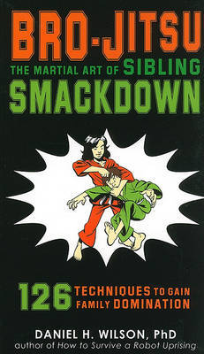 Bro-Jitsu: The Martial Art of Sibling Smackdown by Daniel H Wilson image