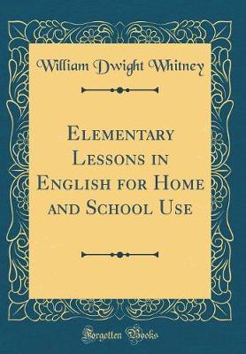 Elementary Lessons in English for Home and School Use (Classic Reprint) by William Dwight Whitney image