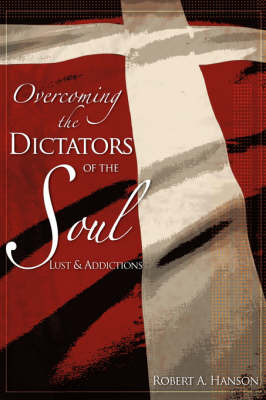 Overcoming the Dictators of the Soul by Robert A Hanson image