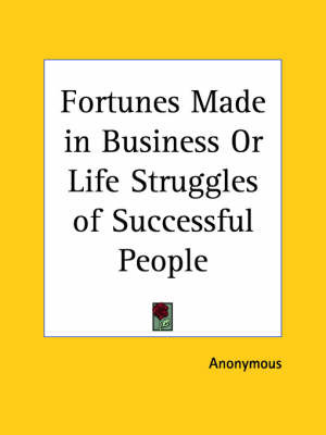 Fortunes Made in Business or Life Struggles of Successful People on Paperback by * Anonymous