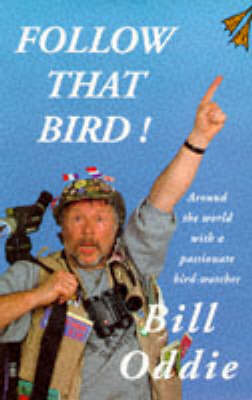 Follow That Bird!: Around the World with a Passionate Bird-watcher by Bill Oddie image