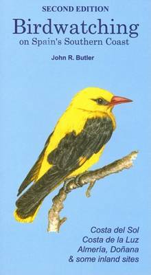 Birdwatching on Spain's Southern Coast: Costa Del Sol, Costa De La Luz, Almeria, Donana and Some Inland Sites by John R. Butler image