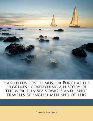 Hakluytus Posthumus, or Purchas His Pilgrimes: Contayning a History of the World in Sea Voyages and Lande Travells by Englishmen and Others Volume 2 by Samuel Purchas image