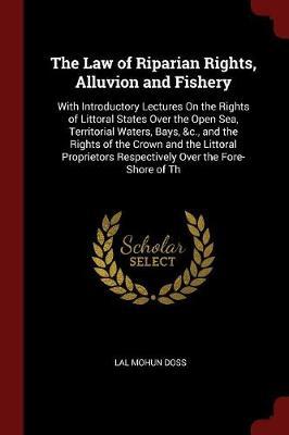 The Law of Riparian Rights, Alluvion and Fishery by Lal Mohun Doss image