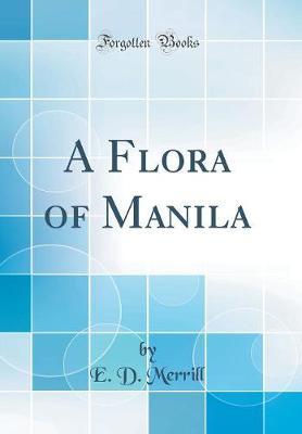 A Flora of Manila (Classic Reprint) by E D Merrill image