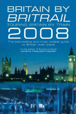 Britain by Britrail: Touring Britain by Train: 2008 by LaVerne Ferguson-Kosinski image