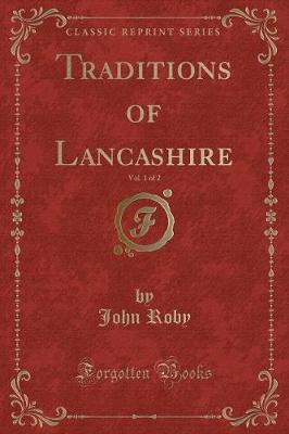 Traditions of Lancashire, Vol. 1 of 2 (Classic Reprint) by John Roby image