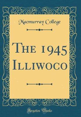 The 1945 Illiwoco (Classic Reprint) by Macmurray College image