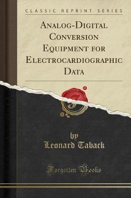 Analog-Digital Conversion Equipment for Electrocardiographic Data (Classic Reprint) by Leonard Taback image