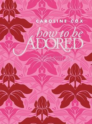How to Be Adored by Caroline Cox image