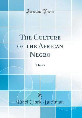 The Culture of the African Negro by Ethel Clark Buckman image