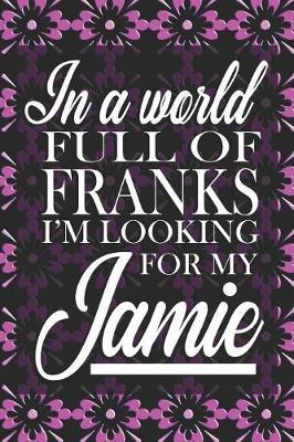 In A World Full Of Franks I'm Looking For My Jamie by Quillybee Publications image