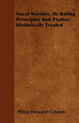 Naval Warfare, Its Ruling Principles And Pratice Historically Treated by Philip Howard Colomb image