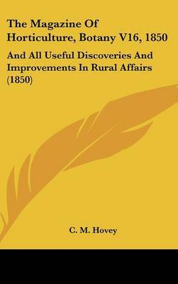 The Magazine of Horticulture, Botany V16, 1850: And All Useful Discoveries and Improvements in Rural Affairs (1850) by C M Hovey image