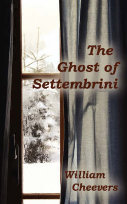 The Ghost of Settembrini on Paperback by William Cheevers