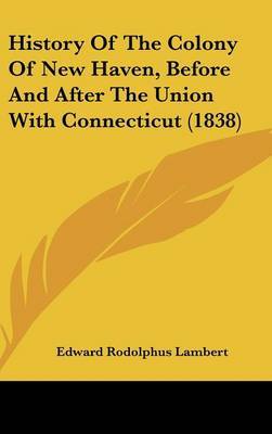 History of the Colony of New Haven, Before and After the Union with Connecticut (1838) image