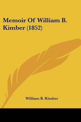 Memoir Of William B. Kimber (1852) by William B Kimber image