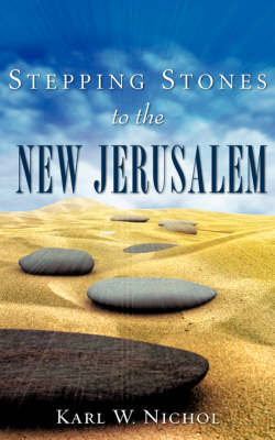 Stepping Stones to the New Jerusalem by Karl W. Nichol image