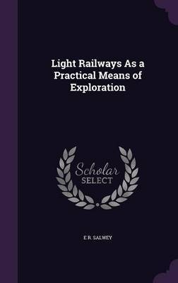 Light Railways as a Practical Means of Exploration by E R Salwey image