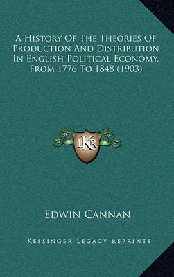 A History of the Theories of Production and Distribution in English Political Economy, from 1776 to 1848 (1903) by Edwin Cannan image